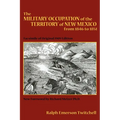The Military Occupation of the Territory of New Mexico from 1846 to 1851: Facsimile of Original 1909 Edition
