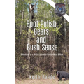 Boot Polish, Bears and Bush Sense: Adventures of a British Columbia Conservation Officer