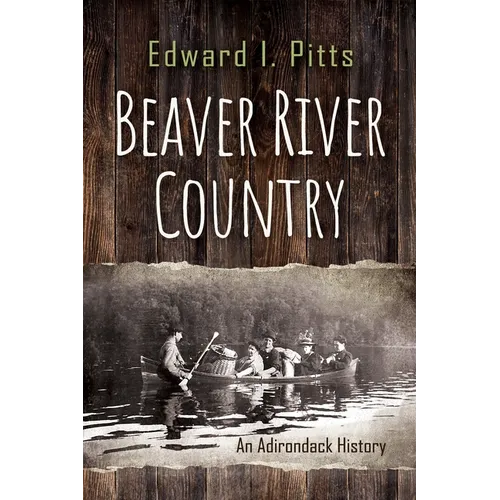 Beaver River Country: An Adirondack History - Paperback