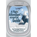 A Flight Attendant's Essential Guide: From Passenger Relations to Challenging Situations - Paperback