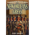 Volunteers in the Texas Revolution: The New Orleans Greys