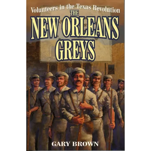 Volunteers in the Texas Revolution: The New Orleans Greys