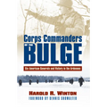 Corps Commanders of the Bulge: Six American Generals and Victory in the Ardennes