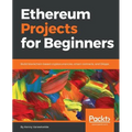Ethereum Projects for Beginners: Build blockchain-based cryptocurrencies, smart contracts, and DApps - Paperback
