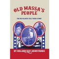 Old Massa's People: The Old Slaves Tell Their Story