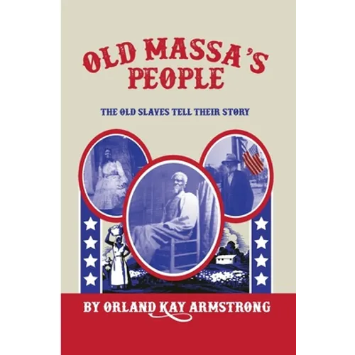 Old Massa's People: The Old Slaves Tell Their Story