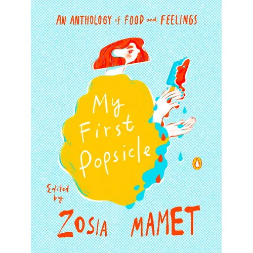 My First Popsicle: An Anthology of Food and Feelings - Hardcover