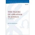 The Figure of Abraham in John 8: Text and Intertext - Paperback