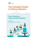 The Canadian Guide to Hiring Veterans: How to Become a Veteran Friendly Employer - Paperback