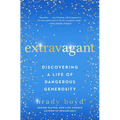 Extravagant: Discovering a Life of Dangerous Generosity - Paperback