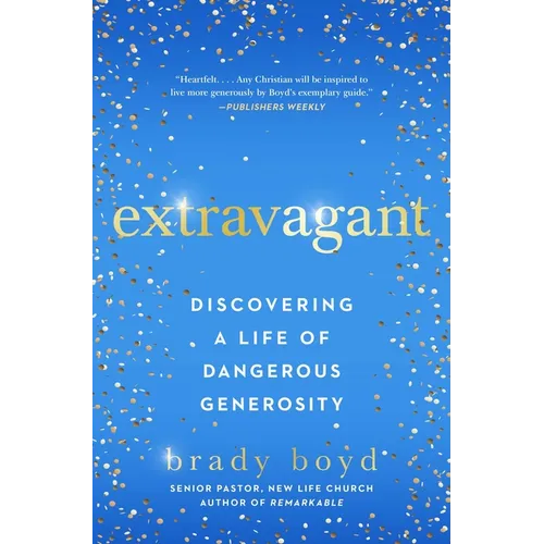 Extravagant: Discovering a Life of Dangerous Generosity - Paperback