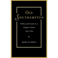 Old Southampton: Politics and Society in a Virginia County, 1834-1869