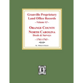 Granville Proprietary Land Office Records: Orange County, North Carolina. (Volume #3): Deeds and Surveys, 1761-1763