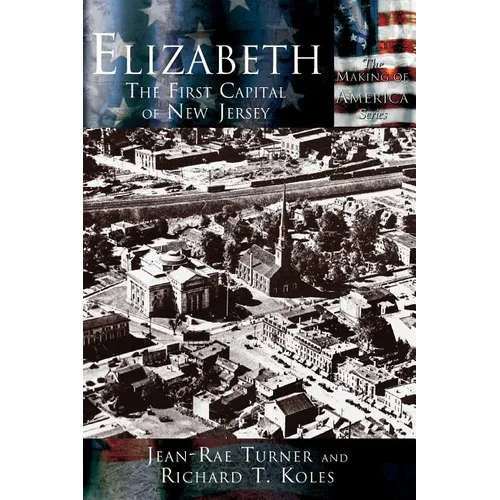 Elizabeth: The First Capital City of New Jersey