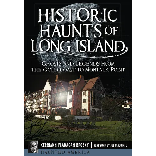 Historic Haunts of Long Island: Ghosts and Legends from the Gold Coast to Montauk Point
