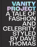 Vanity Project: A Tale of Fashion and Celebrity Styled by Dave Thomas - Hardcover