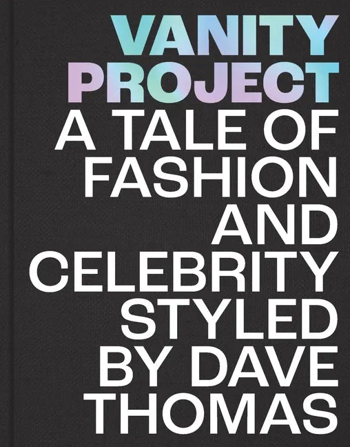 Vanity Project: A Tale of Fashion and Celebrity Styled by Dave Thomas - Hardcover
