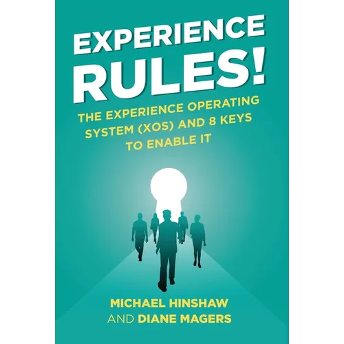 Experience Rules!: The Experience Operating System (XOS) and 8 Keys to Enable It - Hardcover