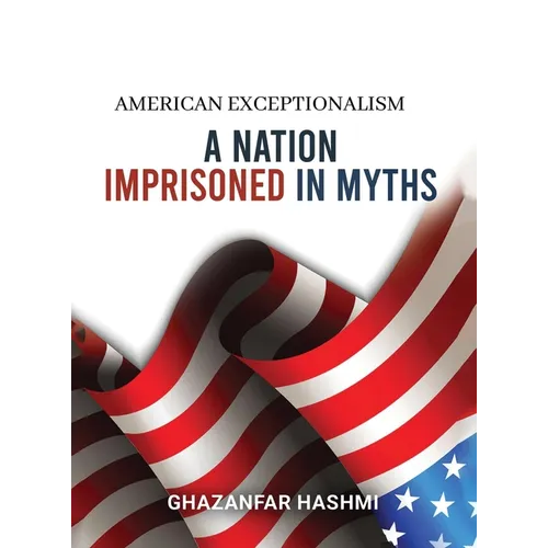 American Exceptionalism: A Nation Imprisoned in Myths
