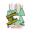Surviving Self-Publishing: or Why Ernest Hemingway Committed Suicide - Paperback