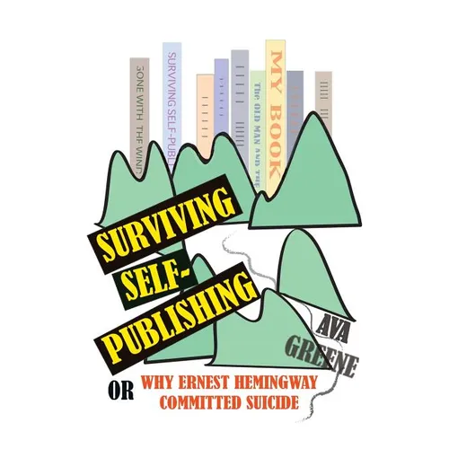 Surviving Self-Publishing: or Why Ernest Hemingway Committed Suicide - Paperback