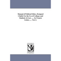 Manual of Political Ethics, Designed Chiefly For the Use of Colleges and Students At Law. ... . by Francis Lieber, ... . Vol. 2.