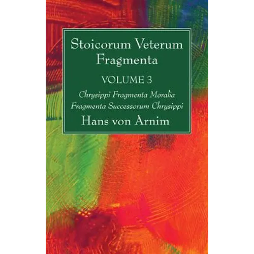 Stoicorum Veterum Fragmenta Volume 3 - Hardcover