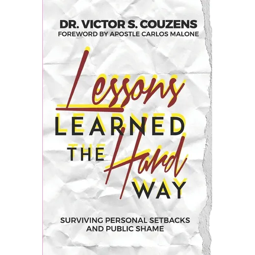 Lessons Learned The Hard Way: Surviving Personal Setbacks and Public Shame - Paperback