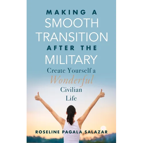 Make a Smooth Transition after the Military: Create Yourself a Wonderful Civilian Life