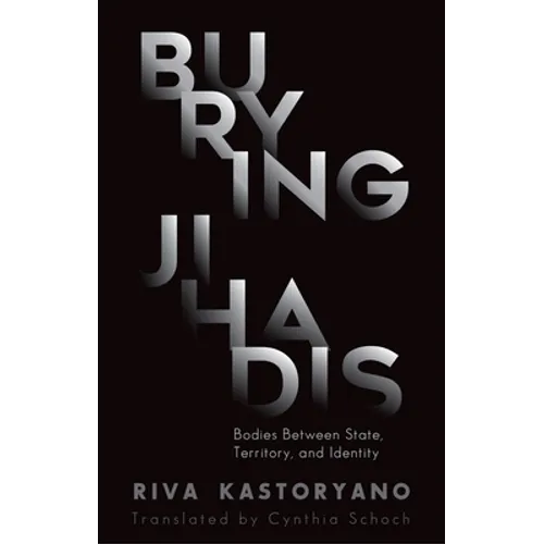 Burying Jihadis: Bodies Between State, Territory, and Identity