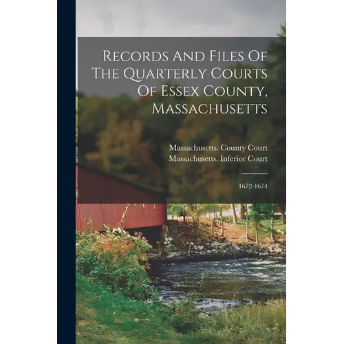 Records And Files Of The Quarterly Courts Of Essex County, Massachusetts: 1672-1674