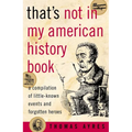 That's Not in My American History Book: A Compilation of Little-Known Events and Forgotten Heroes