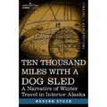 Ten Thousand Miles with a Dog Sled: A Narrative of Winter Travel in Interior Alaska