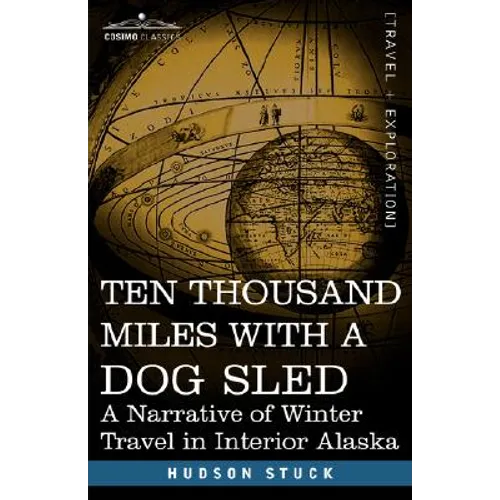 Ten Thousand Miles with a Dog Sled: A Narrative of Winter Travel in Interior Alaska