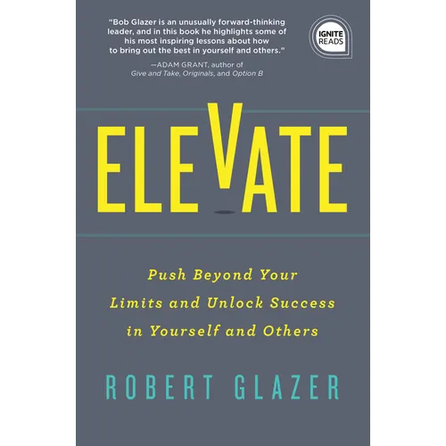 Elevate: Push Beyond Your Limits and Unlock Success in Yourself and Others - Hardcover