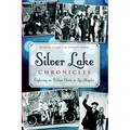 Silver Lake Chronicles: Exploring an Urban Oasis in Los Angeles - Paperback