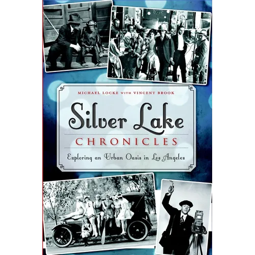 Silver Lake Chronicles: Exploring an Urban Oasis in Los Angeles - Paperback