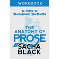 The Anatomy of Prose: 12 Steps to Sensational Sentences Workbook - Paperback