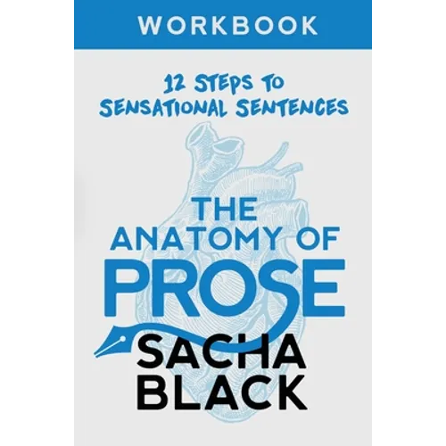 The Anatomy of Prose: 12 Steps to Sensational Sentences Workbook - Paperback