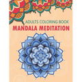Mandala Meditation: An Adult Coloring Book For Meditation & Relaxation - Paperback