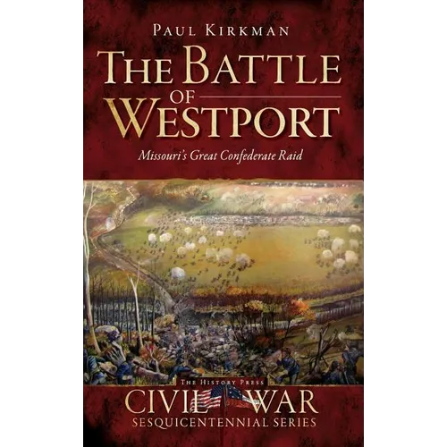 The Battle of Westport: Missouri's Great Confederate Raid