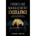 Frontline Management Excellence: Practical Methods That Produce Remarkable Results - Paperback
