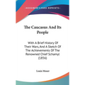 The Caucasus And Its People: With A Brief History Of Their Wars, And A Sketch Of The Achievements Of The Renowned Chief Schamyl (1856)