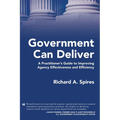 Government Can Deliver: A Practitioner's Guide to Improving Agency Effectiveness and Efficiency - Hardcover