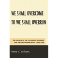 We Shall Overcome to We Shall Overrun: The Collapse of the Civil Rights Movement and the Black Power Revolt (1962-1968)