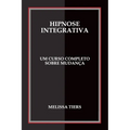 Hipnose Integrativa: Um Curso Completo Sobre Mudança - Paperback