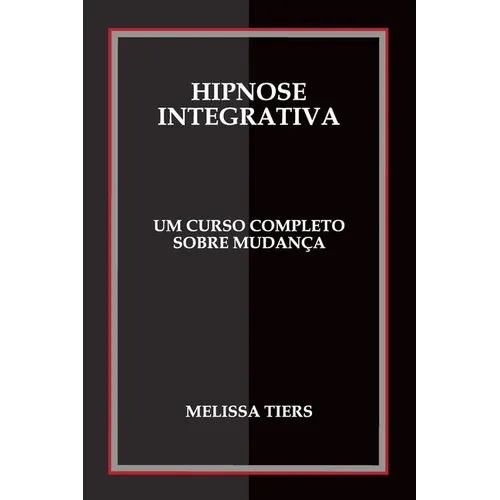 Hipnose Integrativa: Um Curso Completo Sobre Mudança - Paperback