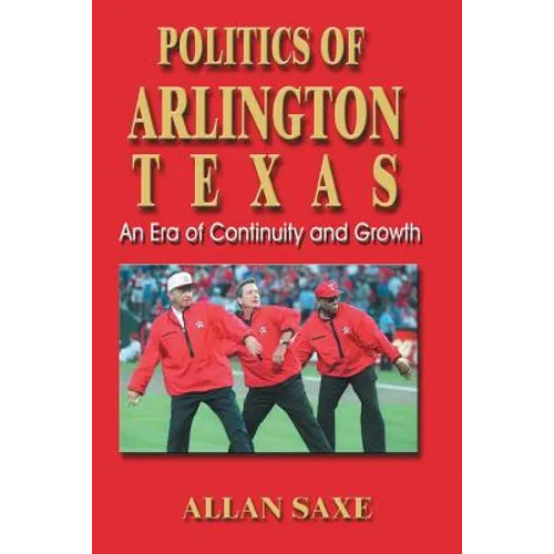 Politics of Arlington, Texas: An Era of Continuity and Growth