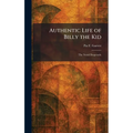 Authentic Life of Billy the Kid: The Noted Desperado