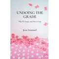 Undoing the Grade: Why We Grade, and How to Stop - Paperback